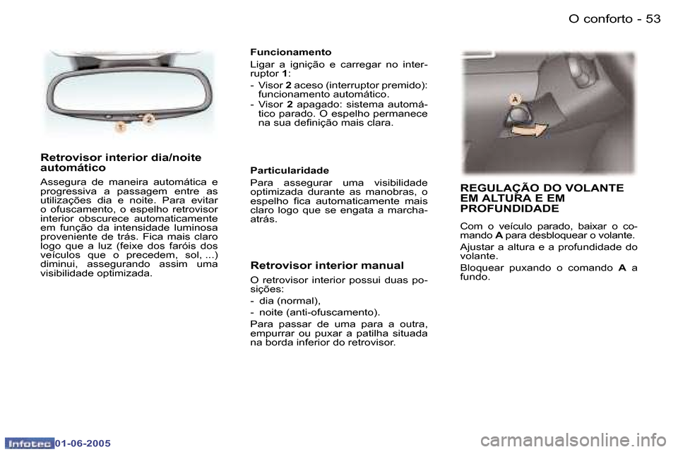 Peugeot 307 Break 2005  Manual do proprietário (in Portuguese) �O� �c�o�n�f�o�r�t�o�5�2 �-
�0�1�-�0�6�-�2�0�0�5
�5�3�O� �c�o�n�f�o�r�t�o�-
�0�1�-�0�6�-�2�0�0�5
�R�e�t�r�o�v�i�s�o�r� �i�n�t�e�r�i�o�r� �d�i�a�/�n�o�i�t�e�  
�a�u�t�o�m�á�t�i�c�o
�A�s�s�e�g�u�r�a�  