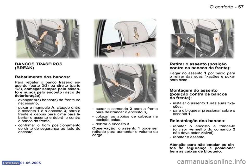Peugeot 307 Break 2005  Manual do proprietário (in Portuguese) �O� �c�o�n�f�o�r�t�o�5�6 �-
�0�1�-�0�6�-�2�0�0�5
�5�7�O� �c�o�n�f�o�r�t�o�-
�0�1�-�0�6�-�2�0�0�5
�R�e�t�i�r�a�r� �o� �a�s�s�e�n�t�o� �(�p�o�s�i�ç�ã�o�  
�c�o�n�t�r�a� �o�s� �b�a�n�c�o�s� �d�a� �f�r�