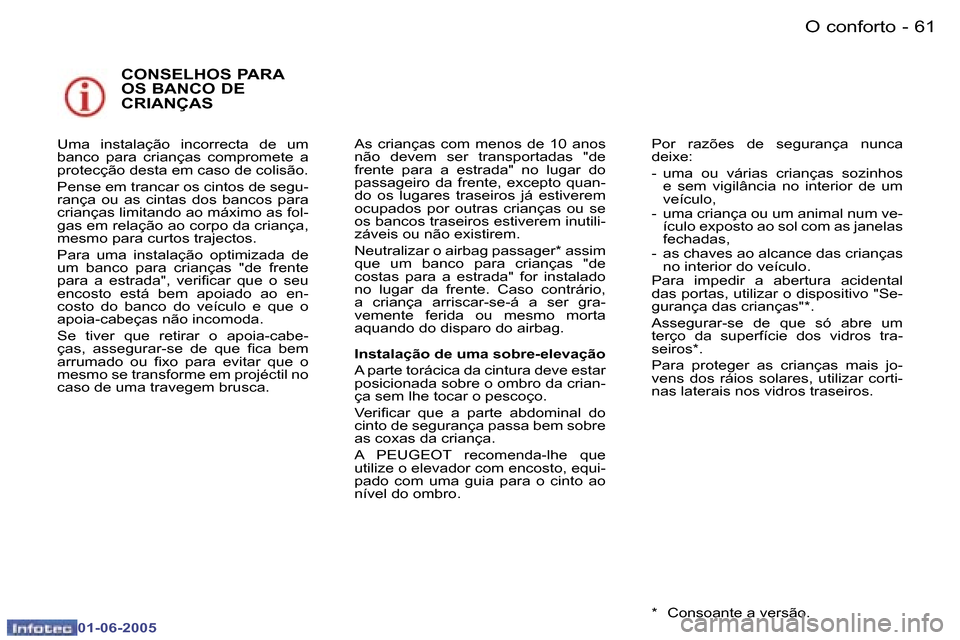 Peugeot 307 Break 2005  Manual do proprietário (in Portuguese) �O� �c�o�n�f�o�r�t�o�6�0 �-
�0�1�-�0�6�-�2�0�0�5
�6�1�O� �c�o�n�f�o�r�t�o�-
�0�1�-�0�6�-�2�0�0�5
�C�O�N�S�E�L�H�O�S� �P�A�R�A�  
�O�S� �B�A�N�C�O� �D�E� 
�C�R�I�A�N�Ç�A�S
�U�m�a�  �i�n�s�t�a�l�a�ç�