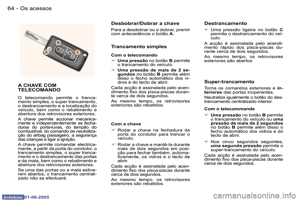 Peugeot 307 Break 2005  Manual do proprietário (in Portuguese) �6�4 �-
�0�1�-�0�6�-�2�0�0�5
�6�5
�-
�0�1�-�0�6�-�2�0�0�5
�A� �C�H�A�V�E� �C�O�M�  
�T�E�L�E�C�O�M�A�N�D�O
�O�  �t�e�l�e�c�o�m�a�n�d�o�  �p�e�r�m�i�t�e�  �o�  �t�r�a�n�c�a�- 
�m�e�n�t�o� �s�i�m�p�l�e�