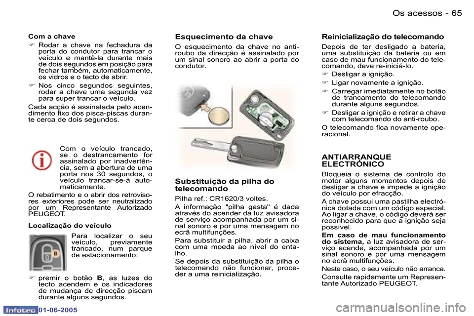 Peugeot 307 Break 2005  Manual do proprietário (in Portuguese) �6�4 �-
�0�1�-�0�6�-�2�0�0�5
�6�5
�-
�0�1�-�0�6�-�2�0�0�5
�A�N�T�I�A�R�R�A�N�Q�U�E 
�E�L�E�C�T�R�Ó�N�I�C�O
�B�l�o�q�u�e�i�a�  �o�  �s�i�s�t�e�m�a�  �d�e�  �c�o�n�t�r�o�l�o�  �d�o�  
�m�o�t�o�r�  �a�l