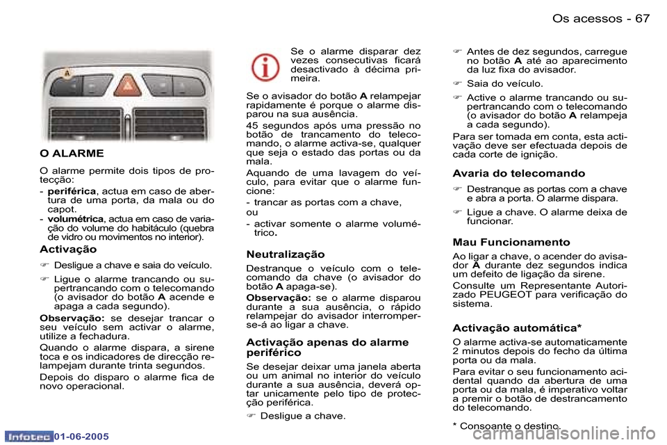 Peugeot 307 Break 2005  Manual do proprietário (in Portuguese) �6�6 �-
�0�1�-�0�6�-�2�0�0�5
�6�7
�-
�0�1�-�0�6�-�2�0�0�5
�O� �A�L�A�R�M�E
�O�  �a�l�a�r�m�e�  �p�e�r�m�i�t�e�  �d�o�i�s�  �t�i�p�o�s�  �d�e�  �p�r�o�- 
�t�e�c�ç�ã�o�: 
�-� 
�p�e�r�i�f�é�r�i�c�a �,
