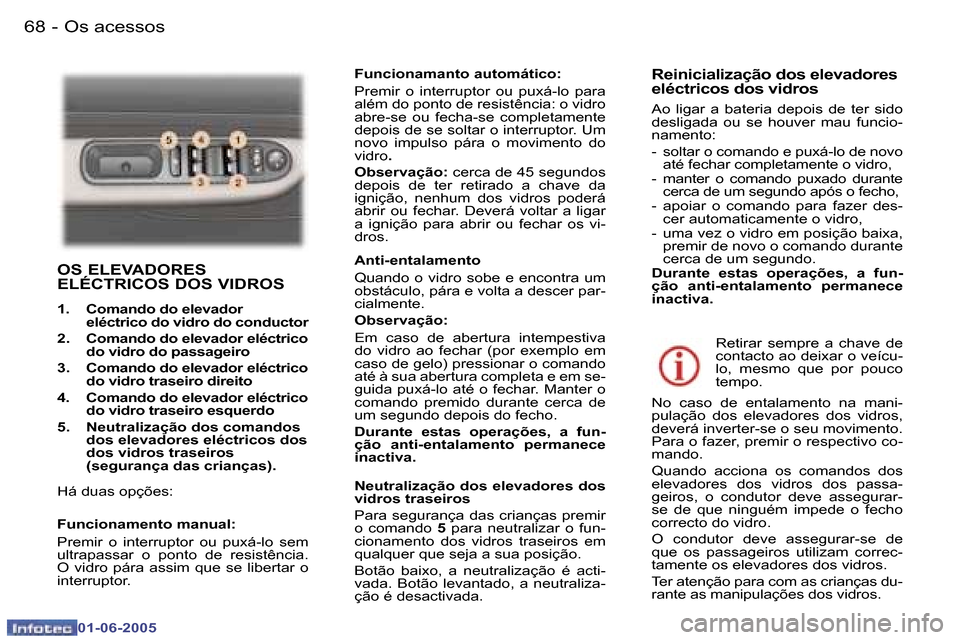 Peugeot 307 Break 2005  Manual do proprietário (in Portuguese) �6�8 �-
�0�1�-�0�6�-�2�0�0�5
�6�9
�-
�0�1�-�0�6�-�2�0�0�5
�O�S� �E�L�E�V�A�D�O�R�E�S�  
�E�L�É�C�T�R�I�C�O�S� �D�O�S� �V�I�D�R�O�S
�1�.�  �C�o�m�a�n�d�o� �d�o� �e�l�e�v�a�d�o�r
�e�l�é�c�t�r�i�c�o� �