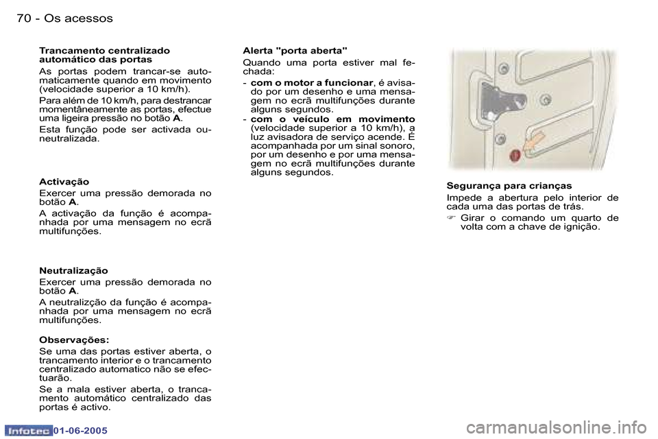 Peugeot 307 Break 2005  Manual do proprietário (in Portuguese) �7�0 �-
�0�1�-�0�6�-�2�0�0�5
�7�1
�-
�0�1�-�0�6�-�2�0�0�5
�A�c�t�i�v�a�ç�ã�o 
�E�x�e�r�c�e�r�  �u�m�a�  �p�r�e�s�s�ã�o�  �d�e�m�o�r�a�d�a�  �n�o�  
�b�o�t�ã�o� 
�A�.
�A�  �a�c�t�i�v�a�ç�ã�o�  �d