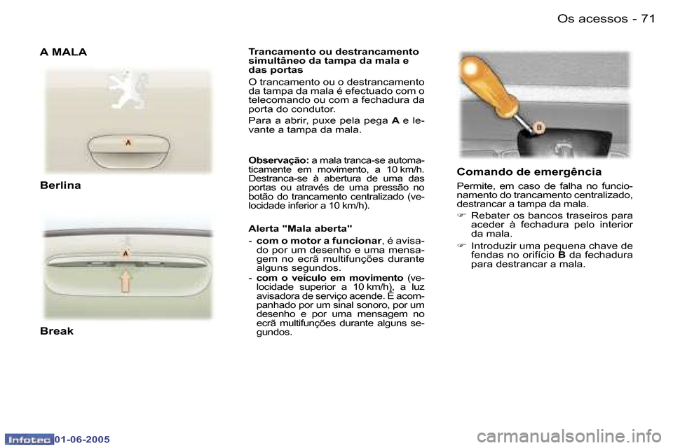 Peugeot 307 Break 2005  Manual do proprietário (in Portuguese) �7�0 �-
�0�1�-�0�6�-�2�0�0�5
�7�1
�-
�0�1�-�0�6�-�2�0�0�5
�T�r�a�n�c�a�m�e�n�t�o� �o�u� �d�e�s�t�r�a�n�c�a�m�e�n�t�o�  
�s�i�m�u�l�t�â�n�e�o� �d�a� �t�a�m�p�a� �d�a� �m�a�l�a� �e� 
�d�a�s� �p�o�r�t�a