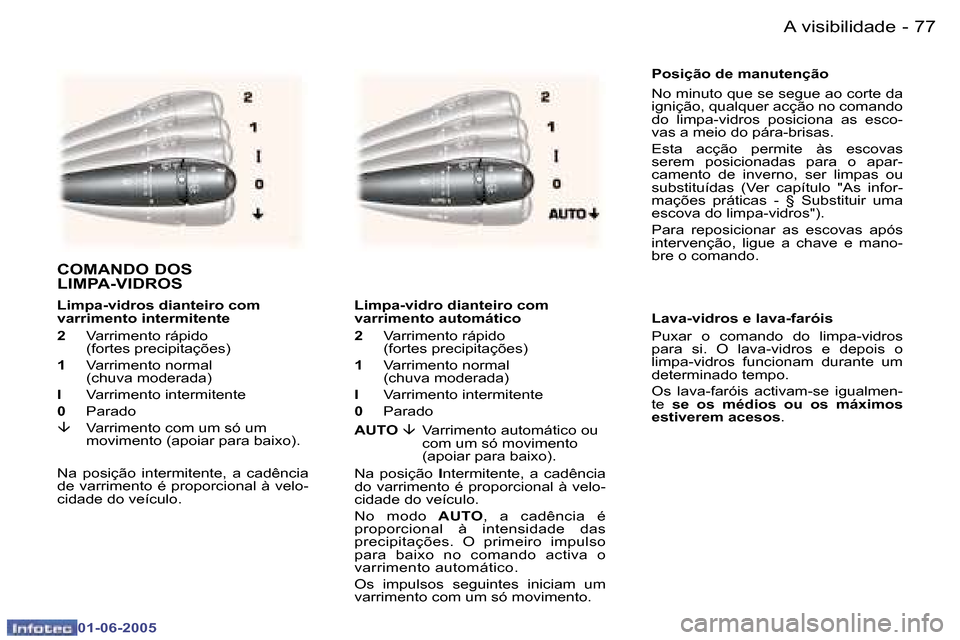 Peugeot 307 Break 2005  Manual do proprietário (in Portuguese) �A� �v�i�s�i�b�i�l�i�d�a�d�e�7�6 �-
�0�1�-�0�6�-�2�0�0�5
�7�7�A� �v�i�s�i�b�i�l�i�d�a�d�e�-
�0�1�-�0�6�-�2�0�0�5
�P�o�s�i�ç�ã�o� �d�e� �m�a�n�u�t�e�n�ç�ã�o 
�N�o� �m�i�n�u�t�o� �q�u�e� �s�e� �s�e�