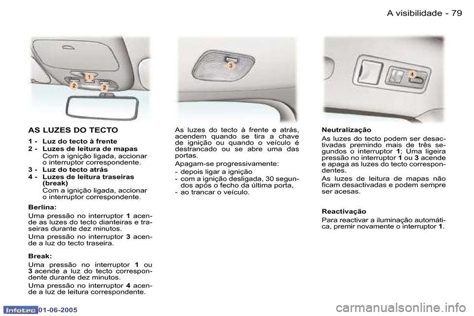 Peugeot 307 Break 2005  Manual do proprietário (in Portuguese) �A� �v�i�s�i�b�i�l�i�d�a�d�e�7�8 �-
�0�1�-�0�6�-�2�0�0�5
�7�9�A� �v�i�s�i�b�i�l�i�d�a�d�e�-
�0�1�-�0�6�-�2�0�0�5
�A�S� �L�U�Z�E�S� �D�O� �T�E�C�T�O
�1� �-�  �L�u�z� �d�o� �t�e�c�t�o� �à� �f�r�e�n�t�e