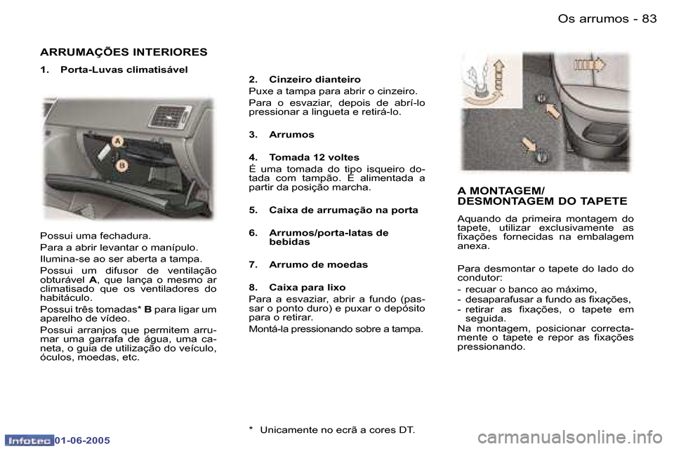 Peugeot 307 Break 2005  Manual do proprietário (in Portuguese) �8�2 �-
�0�1�-�0�6�-�2�0�0�5
�8�3
�-
�0�1�-�0�6�-�2�0�0�5
�A�R�R�U�M�A�Ç�Õ�E�S� �I�N�T�E�R�I�O�R�E�S
�1�.�  �P�o�r�t�a�-�L�u�v�a�s� �c�l�i�m�a�t�i�s�á�v�e�l
�2�.�  �C�i�n�z�e�i�r�o� �d�i�a�n�t�e�i�