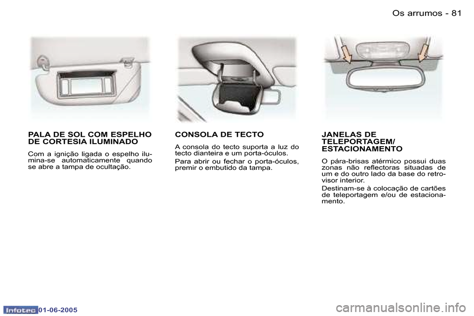 Peugeot 307 Break 2005  Manual do proprietário (in Portuguese) �8�1
�-
�0�1�-�0�6�-�2�0�0�5
�P�A�L�A� �D�E� �S�O�L� �C�O�M� �E�S�P�E�L�H�O�  
�D�E� �C�O�R�T�E�S�I�A� �I�L�U�M�I�N�A�D�O� 
�C�o�m�  �a�  �i�g�n�i�ç�ã�o�  �l�i�g�a�d�a�  �o�  �e�s�p�e�l�h�o�  �i�l�u