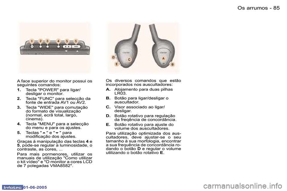 Peugeot 307 Break 2005  Manual do proprietário (in Portuguese) �8�4 �-
�0�1�-�0�6�-�2�0�0�5
�8�5
�-
�0�1�-�0�6�-�2�0�0�5
�A� �f�a�c�e� �s�u�p�e�r�i�o�r� �d�o� �m�o�n�i�t�o�r� �p�o�s�s�u�i� �o�s�  
�s�e�g�u�i�n�t�e�s� �c�o�m�a�n�d�o�s�: 
�1�.
�  �T�e�c�l�a� �"�P�O