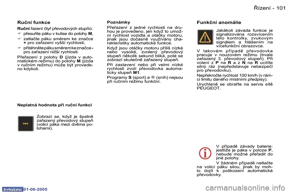 Peugeot 307 Break 2005  Návod k obsluze (in Czech) �1�0�0 �-
�0�1�-�0�6�-�2�0�0�5
�1�0�1
�-
�0�1�-�0�6�-�2�0�0�5
�R�u�č�n�í� �f�u�n�k�c�e
�R�u�č�n�í� 
9�a�z�e�n�í� �č�t�y9� �p9�e�v�o�d�o�v�ý�c�h� �s�t�u�p3A�:
�F �  �p9�e�s�u3�t�e� �p�á�