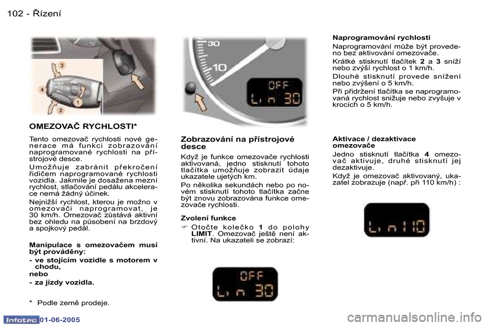 Peugeot 307 Break 2005  Návod k obsluze (in Czech) �1�0�2 �-
�0�1�-�0�6�-�2�0�0�5
�1�0�3
�-
�0�1�-�0�6�-�2�0�0�5
�O�M�E�Z�O�V�A�Č� �R�Y�C�H�L�O�S�T�I�*
�T�e�n�t�o�  �o�m�e�z�o�v�a�č�  �r�y�c�h�l�o�s�t�i�  �n�o�v�é�  �g�e�- 
�n �e �r �a �c �e �  �m 