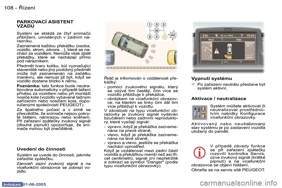 Peugeot 307 Break 2005  Návod k obsluze (in Czech) �1�0�8 �-
�0�1�-�0�6�-�2�0�0�5
�P�A�R�K�O�V�A�C�Í� �A�S�I�S�T�E�N�T�  
�V�Z�A�D�U
�S�y�s�t�é�m�  �s�e�  �s�k�l�á�d�á�  �z�e�  �č�t�y9�  �s�n�í�m�a�čA�  
�p9�i�b�l�í�ž�e�n�í�,�  �u�m�í�s�