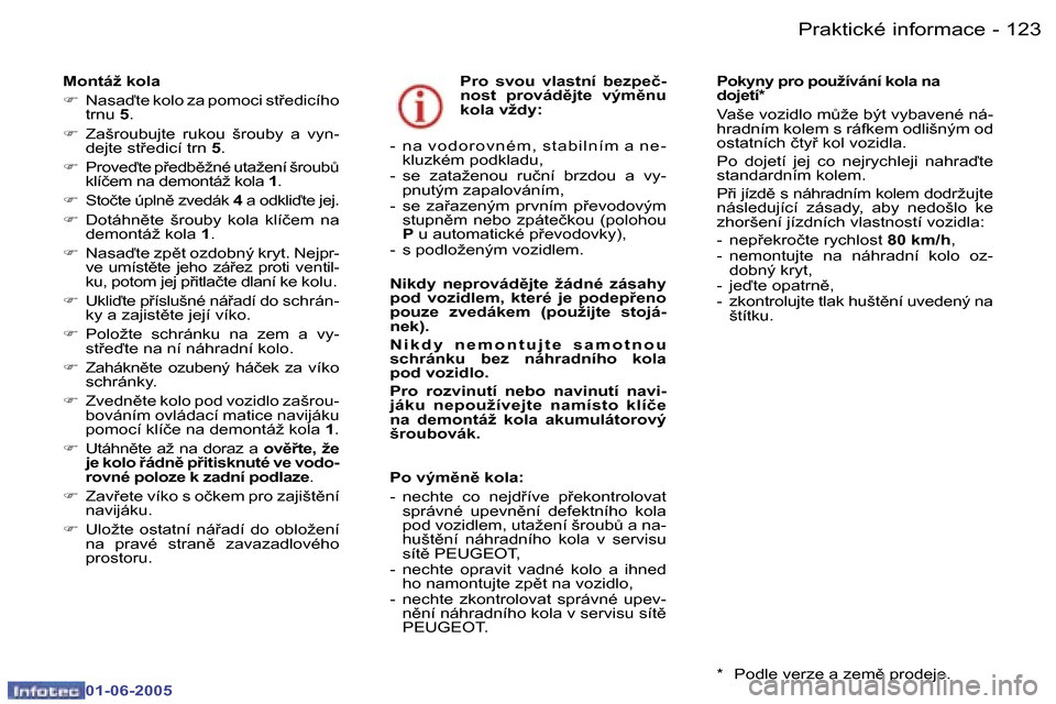 Peugeot 307 Break 2005  Návod k obsluze (in Czech) �1�2�2 �-
�0�1�-�0�6�-�2�0�0�5
�1�2�3
�-
�0�1�-�0�6�-�2�0�0�5
�M�o�n�t�á�ž� �k�o�l�a 
�F
�  �N�a�s�a�t�e� �k�o�l�o� �z�a� �p�o�m�o�c�i� �s�t9�e�d�i�c�í�h�o� 
�t�r�n�u�  �5�.
�F �  �Z�a�š�r�o�u�