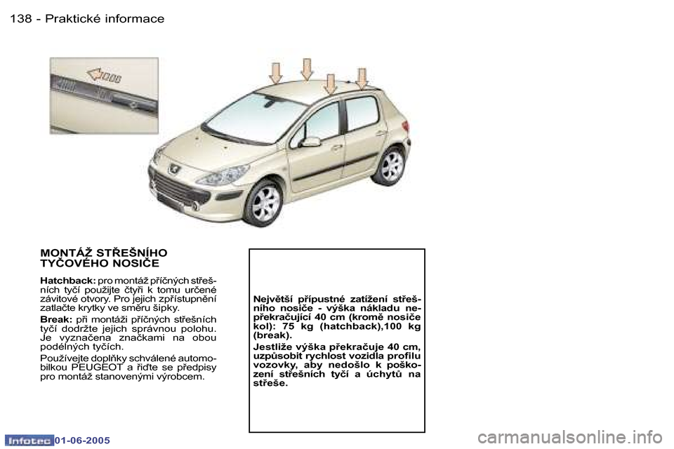 Peugeot 307 Break 2005  Návod k obsluze (in Czech) �1�3�8 �-
�0�1�-�0�6�-�2�0�0�5
�1�3�9
�-
�0�1�-�0�6�-�2�0�0�5
�M�O�N�T�Á�Ž� �S�T8�E�Š�N�Í�H�O�  
�T�Y�Č�O�V�É�H�O� �N�O�S�I�Č�E
�H�a�t�c�h�b�a�c�k�:
� �p�r�o� �m�o�n�t�á�ž� �p9�í�č�n�ý�c