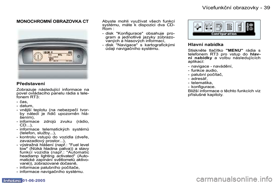 Peugeot 307 Break 2005  Návod k obsluze (in Czech) �3�8 �-
�0�1�-�0�6�-�2�0�0�5
�3�9
�-
�0�1�-�0�6�-�2�0�0�5
�M�O�N�O�C�H�R�O�M�N�Í� �O�B�R�A�Z�O�V�K�A� �C�T
�P�e�d�s�t�a�v�e�n�í
�Z�o�b�r�a�z�u�j�e�  �n�á�s�l�e�d�u�j�í�c�í�  �i�n�f�o�r�m�a�c�e�