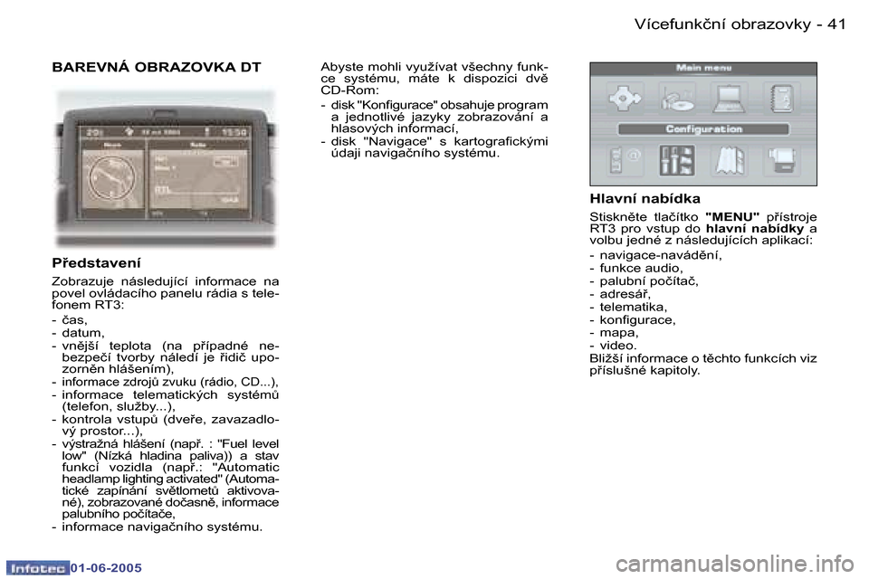 Peugeot 307 Break 2005  Návod k obsluze (in Czech) �4�0 �-
�0�1�-�0�6�-�2�0�0�5
�4�1
�-
�0�1�-�0�6�-�2�0�0�5
�B�A�R�E�V�N�Á� �O�B�R�A�Z�O�V�K�A� �D�T
�P�e�d�s�t�a�v�e�n�í
�Z�o�b�r�a�z�u�j�e�  �n�á�s�l�e�d�u�j�í�c�í�  �i�n�f�o�r�m�a�c�e�  �n�a� 
