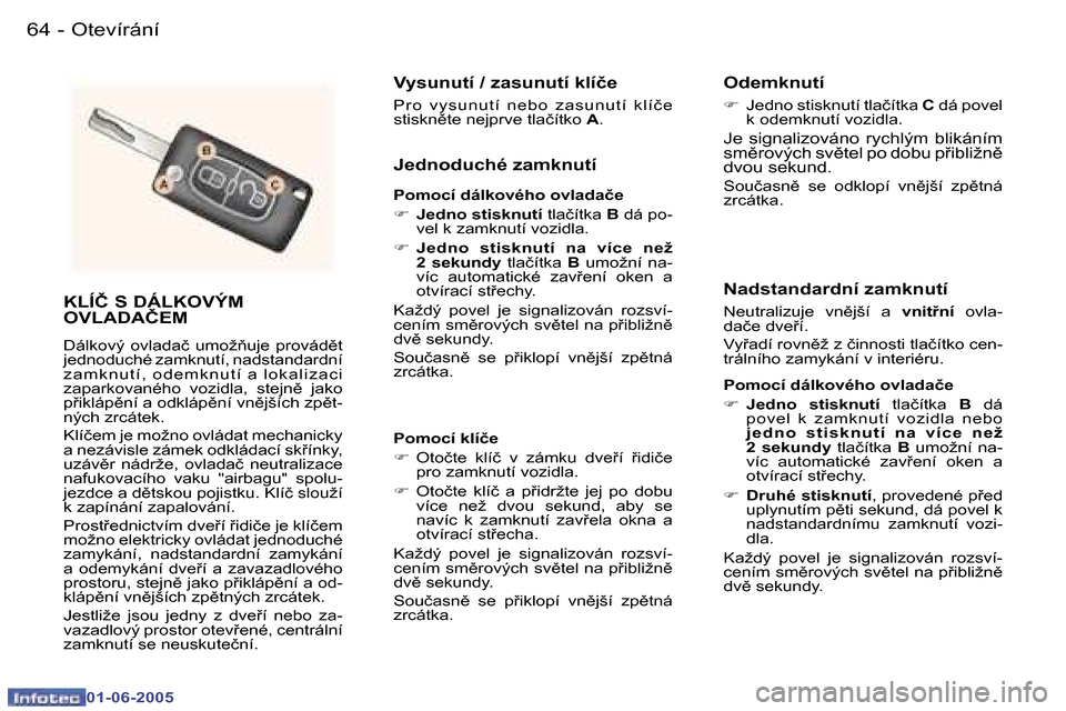 Peugeot 307 Break 2005  Návod k obsluze (in Czech) �6�4 �-
�0�1�-�0�6�-�2�0�0�5
�6�5
�-
�0�1�-�0�6�-�2�0�0�5
�K�L�Í�Č� �S� �D�Á�L�K�O�V�Ý�M�  
�O�V�L�A�D�A�Č�E�M
�D�á�l�k�o�v�ý�  �o�v�l�a�d�a�č�  �u�m�o�ž3�u�j�e�  �p�r�o�v�á�d)�t�  
�j�e�d