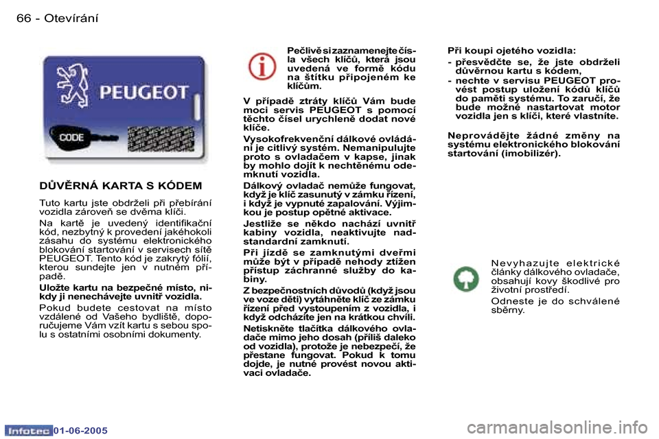 Peugeot 307 Break 2005  Návod k obsluze (in Czech) �6�6 �-
�0�1�-�0�6�-�2�0�0�5
�6�7
�-
�0�1�-�0�6�-�2�0�0�5
�P�e�č�l�i�v)� �s�i� �z�a�z�n�a�m�e�n�e�j�t�e� �č�í�s�- 
�l�a�  �v�š�e�c�h�  �k�l�í�čA�,�  �k�t�e�r�á�  �j�s�o�u� 
�u�v�e�d�e�n�á�  
