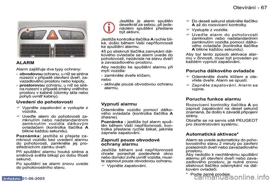 Peugeot 307 Break 2005  Návod k obsluze (in Czech) �6�6 �-
�0�1�-�0�6�-�2�0�0�5
�6�7
�-
�0�1�-�0�6�-�2�0�0�5
�A�L�A�R�M
�A�l�a�r�m� �z�a�j�i�š"�u�j�e� �d�v�a� �t�y�p�y� �o�c�h�r�a�n�y�: 
�-� 
�o�b�v�o�d�o�v�o�u � �o�c�h�r�a�n�u�,� �u� �n�í�ž� �s�e