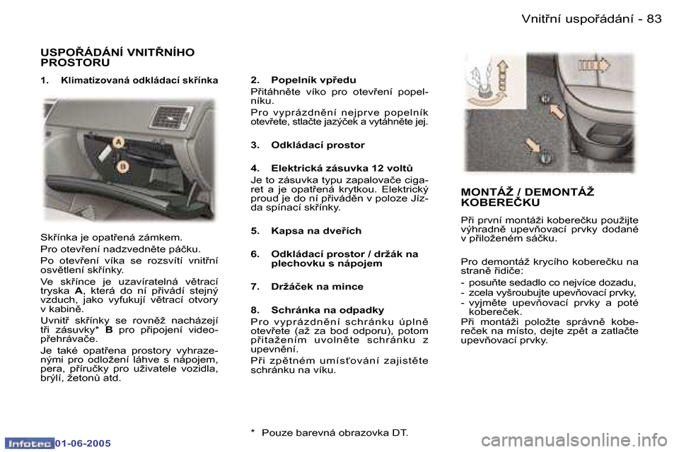 Peugeot 307 Break 2005  Návod k obsluze (in Czech) �8�2 �-
�0�1�-�0�6�-�2�0�0�5
�8�3
�-
�0�1�-�0�6�-�2�0�0�5
�U�S�P�O8�Á�D�Á�N�Í� �V�N�I�T8�N�Í�H�O�  
�P�R�O�S�T�O�R�U
�1�.�  �K�l�i�m�a�t�i�z�o�v�a�n�á� �o�d�k�l�á�d�a�c�í� �s�k9�í�n�k�a�2�.