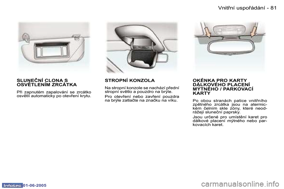 Peugeot 307 Break 2005  Návod k obsluze (in Czech) �8�1
�-
�0�1�-�0�6�-�2�0�0�5
�S�L�U�N�E�Č�N�Í� �C�L�O�N�A� �S�  
�O�S�V(�T�L�E�N�Í�M� �Z�R�C�Á�T�K�A� 
�P9�i�  �z�a�p�n�u�t�é�m�  �z�a�p�a�l�o�v�á�n�í�  �s�e�  �z�r�c�á�t�k�o�  
�o�s�v)�t�l