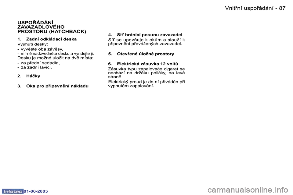 Peugeot 307 Break 2005  Návod k obsluze (in Czech) �8�6 �-
�0�1�-�0�6�-�2�0�0�5
�8�7
�-
�0�1�-�0�6�-�2�0�0�5
�U�S�P�O8�Á�D�Á�N�Í�  
�Z�A�V�A�Z�A�D�L�O�V�É�H�O� 
�P�R�O�S�T�O�R�U� �(�H�A�T�C�H�B�A�C�K�)
�1�.�  �Z�a�d�n�í� �o�d�k�l�á�d�a�c�í� �d