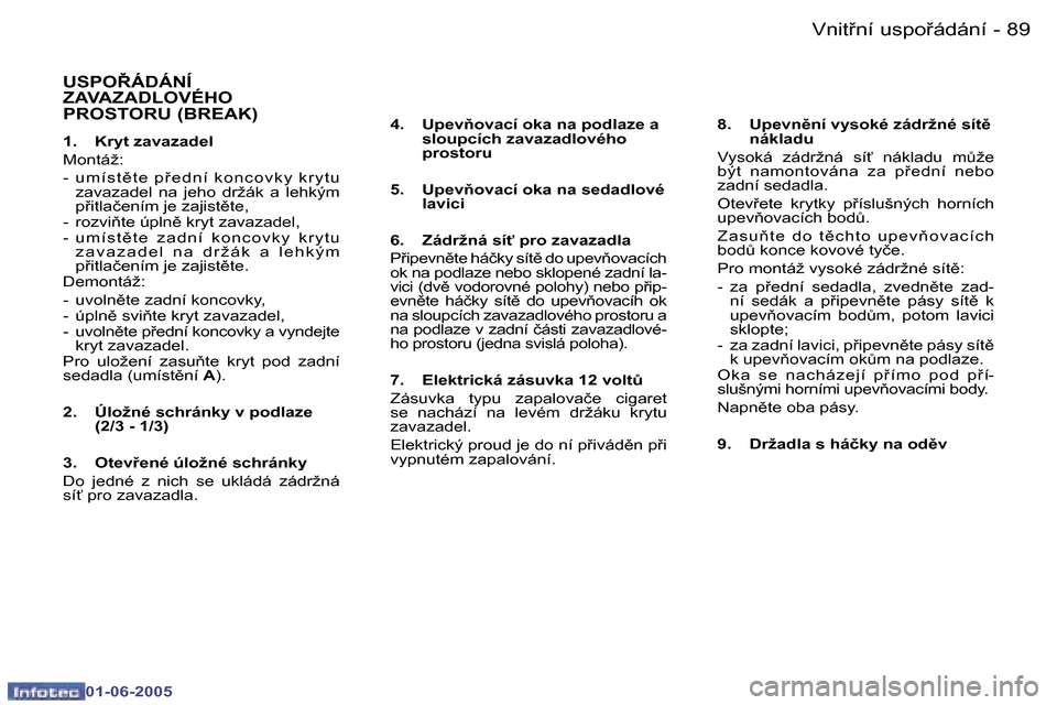 Peugeot 307 Break 2005  Návod k obsluze (in Czech) �8�8 �-
�0�1�-�0�6�-�2�0�0�5
�8�9
�-
�0�1�-�0�6�-�2�0�0�5
�U�S�P�O8�Á�D�Á�N�Í�  
�Z�A�V�A�Z�A�D�L�O�V�É�H�O� 
�P�R�O�S�T�O�R�U� �(�B�R�E�A�K�)
�1�.�  �K�r�y�t� �z�a�v�a�z�a�d�e�l 
�M�o�n�t�á�ž�