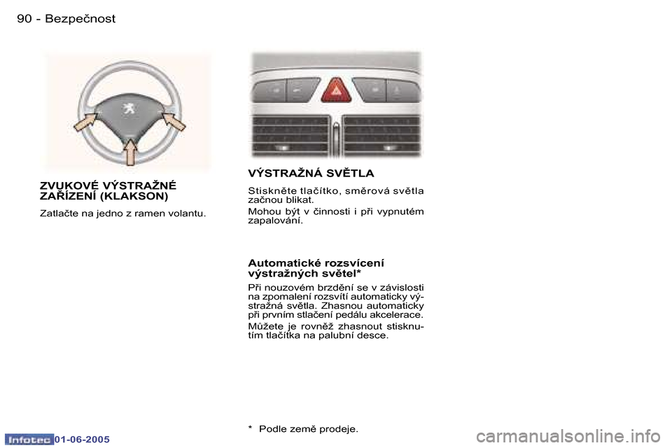 Peugeot 307 Break 2005  Návod k obsluze (in Czech) �9�0 �-
�0�1�-�0�6�-�2�0�0�5
�9�1
�-
�0�1�-�0�6�-�2�0�0�5
�V�Ý�S�T�R�A�Ž�N�Á� �S�V(�T�L�A
�S�t �i�s �k �n)�t �e� �t �l�a�č �í �t �k �o�, � �s �m )�r �o�v �á� �s �v )�t �l�a�  
�z�a�č�n�o�u�