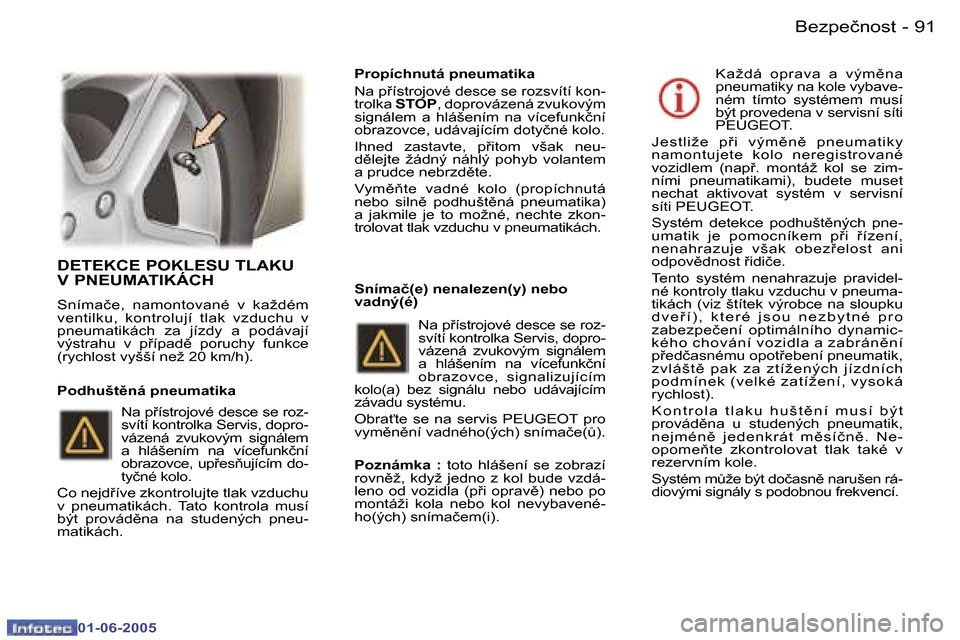 Peugeot 307 Break 2005  Návod k obsluze (in Czech) �9�0 �-
�0�1�-�0�6�-�2�0�0�5
�9�1
�-
�0�1�-�0�6�-�2�0�0�5
�D�E�T�E�K�C�E� �P�O�K�L�E�S�U� �T�L�A�K�U�  
�V� �P�N�E�U�M�A�T�I�K�Á�C�H
�S�n�í�m�a�č�e�,�  �n�a�m�o�n�t�o�v�a�n�é�  �v�  �k�a�ž�d�é�m