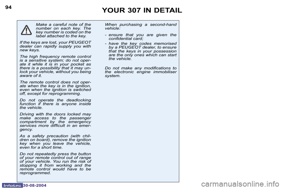 Peugeot 307 Break 2004.5  Owners Manual �9�4
�3�0�-�0�8�-�2�0�0�4
�9�5
�3�0�-�0�8�-�2�0�0�4
�Y�O�U�R� �3�0�7� �I�N� �D�E�T�A�I�L
�M�a�k�e�  �a�  �c�a�r�e�f�u�l�  �n�o�t�e�  �o�f�  �t�h�e�  
�n�u�m�b�e�r�  �o�n�  �e�a�c�h�  �k�e�y�.�  �T�h�e