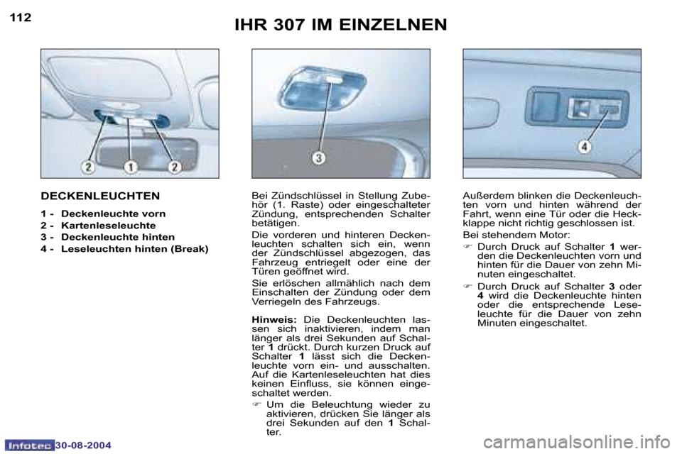 Peugeot 307 Break 2004.5  Betriebsanleitung (in German) �1�1�2
�3�0�-�0�8�-�2�0�0�4
�1�1�3
�3�0�-�0�8�-�2�0�0�4
�I�H�R� �3�0�7� �I�M� �E�I�N�Z�E�L�N�E�N
�D�E�C�K�E�N�L�E�U�C�H�T�E�N
�1� �-� �  �D�e�c�k�e�n�l�e�u�c�h�t�e� �v�o�r�n 
�2� �-�  �K�a�r�t�e�n�l�e