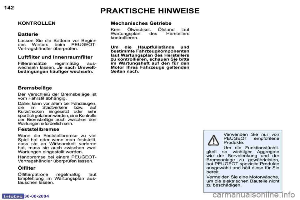 Peugeot 307 Break 2004.5  Betriebsanleitung (in German) �1�4�2
�3�0�-�0�8�-�2�0�0�4
�1�4�3
�3�0�-�0�8�-�2�0�0�4
�P�R�A�K�T�I�S�C�H�E� �H�I�N�W�E�I�S�E
�K�O�N�T�R�O�L�L�E�N
�B�a�t�t�e�r�i�e
�L�a�s�s�e�n�  �S�i�e�  �d�i�e�  �B�a�t�t�e�r�i�e�  �v�o�r�  �B�e�g