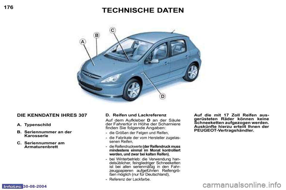 Peugeot 307 Break 2004.5  Betriebsanleitung (in German) �1�7�6
�3�0�-�0�8�-�2�0�0�4
�T�E�C�H�N�I�S�C�H�E� �D�A�T�E�N
�D�I�E� �K�E�N�N�D�A�T�E�N� �I�H�R�E�S� �3�0�7
�A�.�  �T�y�p�e�n�s�c�h�i�l�d 
�B�.�  �S�e�r�i�e�n�n�u�m�m�e�r� �a�n� �d�e�r �K�a�r�o�s�s�e�