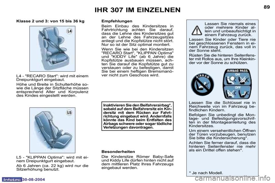 Peugeot 307 Break 2004.5  Betriebsanleitung (in German) �8�8
�3�0�-�0�8�-�2�0�0�4
�8�9
�3�0�-�0�8�-�2�0�0�4
�I�H�R� �3�0�7� �I�M� �E�I�N�Z�E�L�N�E�N
�L�a�s�s�e�n�  �S�i�e�  �n�i�e�m�a�l�s�  �e�i�n�e�s�  
�o�d�e�r�  �m�e�h�r�e�r�e�  �K�i�n�d�e�r�  �a�l�-
�l