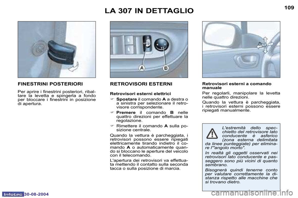 Peugeot 307 Break 2004.5  Manuale del proprietario (in Italian) �1�0�8
�3�0�-�0�8�-�2�0�0�4
�1�0�9
�3�0�-�0�8�-�2�0�0�4
�L�A� �3�0�7� �I�N� �D�E�T�T�A�G�L�I�O
�F�I�N�E�S�T�R�I�N�I� �P�O�S�T�E�R�I�O�R�I
�P�e�r� �a�p�r�i�r�e� �i� �f�i�n�e�s�t�r�i�n�i� �p�o�s�t�e�r�i
