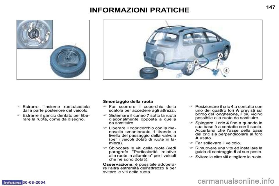 Peugeot 307 Break 2004.5  Manuale del proprietario (in Italian) �1�4�6
�3�0�-�0�8�-�2�0�0�4
�1�4�7
�3�0�-�0�8�-�2�0�0�4
�I�N�F�O�R�M�A�Z�I�O�N�I� �P�R�A�T�I�C�H�E
�F�  �E�s�t�r�a�r�r�e�  �l�’�i�n�s�i�e�m�e�  �r�u�o�t�a�/�s�c�a�t�o�l�a� 
�d�a�l�l�a� �p�a�r�t�e� �