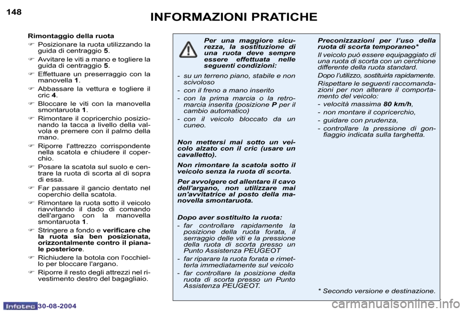 Peugeot 307 Break 2004.5  Manuale del proprietario (in Italian) �1�4�8
�3�0�-�0�8�-�2�0�0�4
�1�4�9
�3�0�-�0�8�-�2�0�0�4
�I�N�F�O�R�M�A�Z�I�O�N�I� �P�R�A�T�I�C�H�E
�R�i�m�o�n�t�a�g�g�i�o� �d�e�l�l�a� �r�u�o�t�a 
�F�  �P�o�s�i�z�i�o�n�a�r�e� �l�a� �r�u�o�t�a� �u�t�i