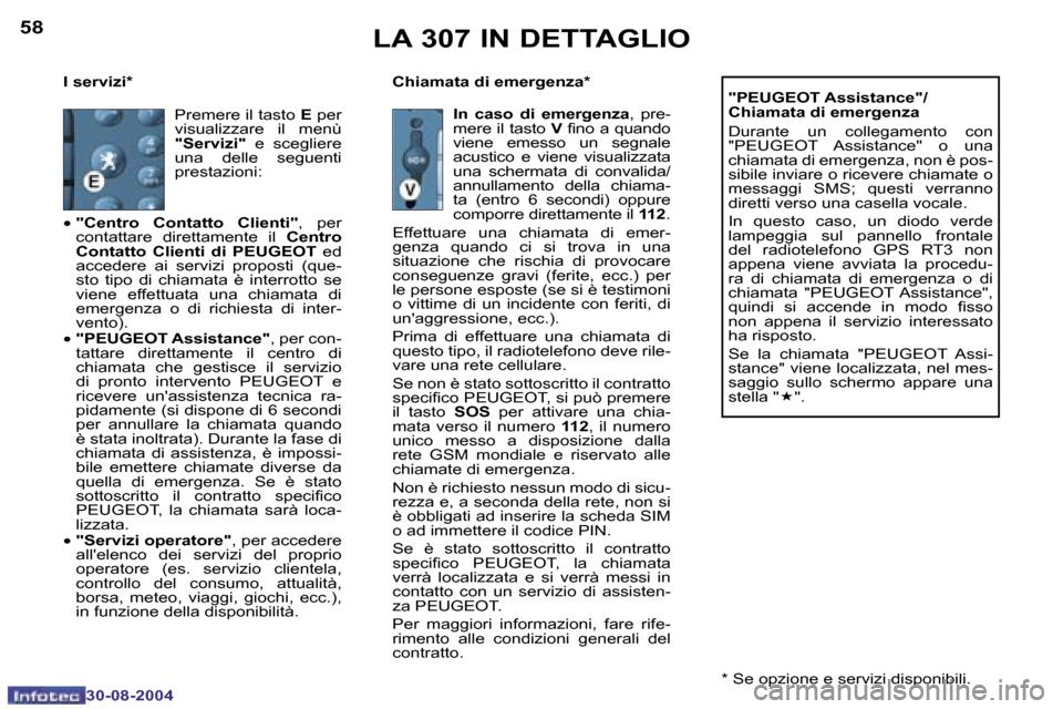 Peugeot 307 Break 2004.5  Manuale del proprietario (in Italian) �5�8
�3�0�-�0�8�-�2�0�0�4
�5�9
�3�0�-�0�8�-�2�0�0�4
�I� �s�e�r�v�i�z�i�* �C�h�i�a�m�a�t�a� �d�i� �e�m�e�r�g�e�n�z�a�*�"�P�E�U�G�E�O�T� �A�s�s�i�s�t�a�n�c�e�"�/ 
�C�h�i�a�m�a�t�a� �d�i� �e�m�e�r�g�e�n�