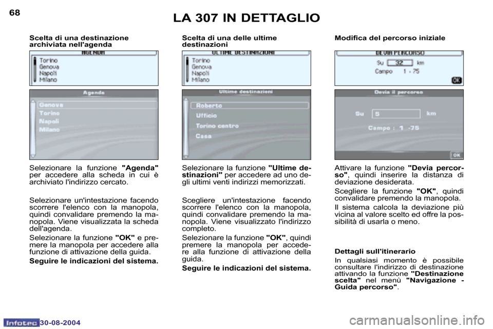 Peugeot 307 Break 2004.5  Manuale del proprietario (in Italian) �6�8
�3�0�-�0�8�-�2�0�0�4
�6�9
�3�0�-�0�8�-�2�0�0�4
�S�c�e�l�t�a� �d�i� �u�n�a� �d�e�s�t�i�n�a�z�i�o�n�e�  
�a�r�c�h�i�v�i�a�t�a� �n�e�l�l��a�g�e�n�d�a�S�c�e�l�t�a� �d�i� �u�n�a� �d�e�l�l�e� �u�l�t�i