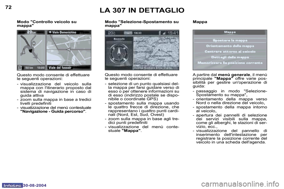 Peugeot 307 Break 2004.5  Manuale del proprietario (in Italian) �7�2
�3�0�-�0�8�-�2�0�0�4
�7�3
�3�0�-�0�8�-�2�0�0�4
�M�o�d�o� �"�S�e�l�e�z�i�o�n�e�-�S�p�o�s�t�a�m�e�n�t�o� �s�u�  
�m�a�p�p�a�"
�Q�u�e�s�t�o� �m�o�d�o� �c�o�n�s�e�n�t�e� �d�i� �e�f�f�e�t�t�u�a�r�e�  