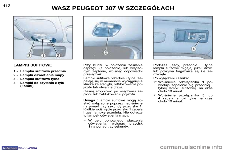 Peugeot 307 Break 2004.5  Instrukcja Obsługi (in Polish) �1�1�2
�3�0�-�0�8�-�2�0�0�4
�1�1�3
�3�0�-�0�8�-�2�0�0�4
�W�A�S�Z� �P�E�U�G�E�O�T� �3�0�7� �W� �S�Z�C�Z�E�G�Ó�Ł�A�C�H
�L�A�M�P�K�I� �S�U�F�I�T�O�W�E
�1� �-�  �L�a�m�p�k�a� �s�u�i�t�o�w�a� �p�r�z�e�d�