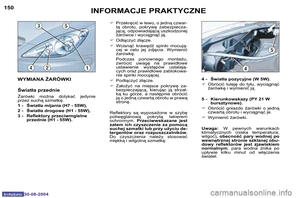 Peugeot 307 Break 2004.5  Instrukcja Obsługi (in Polish) �1�5�0
�3�0�-�0�8�-�2�0�0�4
�1�5�1
�3�0�-�0�8�-�2�0�0�4
�I�N�F�O�R�M�A�C�J�E� �P�R�A�K�T�Y�C�Z�N�E
�F�  �P�r�z�e�k�r
�c�i�ć� �w� �l�e�w�o�,� �o� �j�e�d�n"� �c�z�w�a�r�-
�t"�  �o�b�r�o�t�u�,�  �p�o