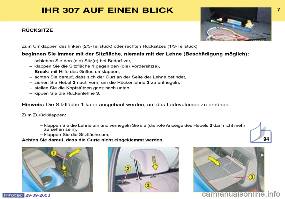 Peugeot 307 Break 2003.5  Betriebsanleitung (in German) 
7IHR 307 AUF EINEN BLICK
R†CKSITZE  
7E%%:)+	$<	#$	
:)+	$< beginnen Sie immer mit der SitzflŠche, niemals mit der Lehne (Besch