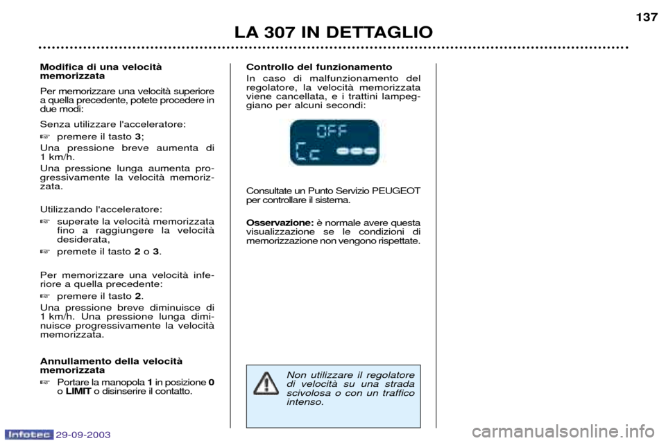 Peugeot 307 Break 2003.5  Manuale del proprietario (in Italian) 29-09-2003
  !""# $

%%&
5 		


 Per memorizzare una velocità superiore a quella precedente, potete procedere indue modi: Senza utilizzare lacceleratore:  prem