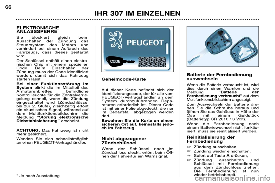 Peugeot 307 Break 2002 Betriebsanleitung (in German) Geheimcode-Karte Auf dieser Karte befindet sich der Identifizierungscode, der fŸr alle vom
PEUGEOT-VertragshŠndler an demSystem durchzufŸhrenden Repa-raturen erforderlich ist. Dieser Codeist mit ei Peugeot 307 Break 2002 Betriebsanleitung (in German) Geheimcode-Karte Auf dieser Karte befindet sich der Identifizierungscode, der fŸr alle vom
PEUGEOT-VertragshŠndler an demSystem durchzufŸhrenden Repa-raturen erforderlich ist. Dieser Codeist mit ei
