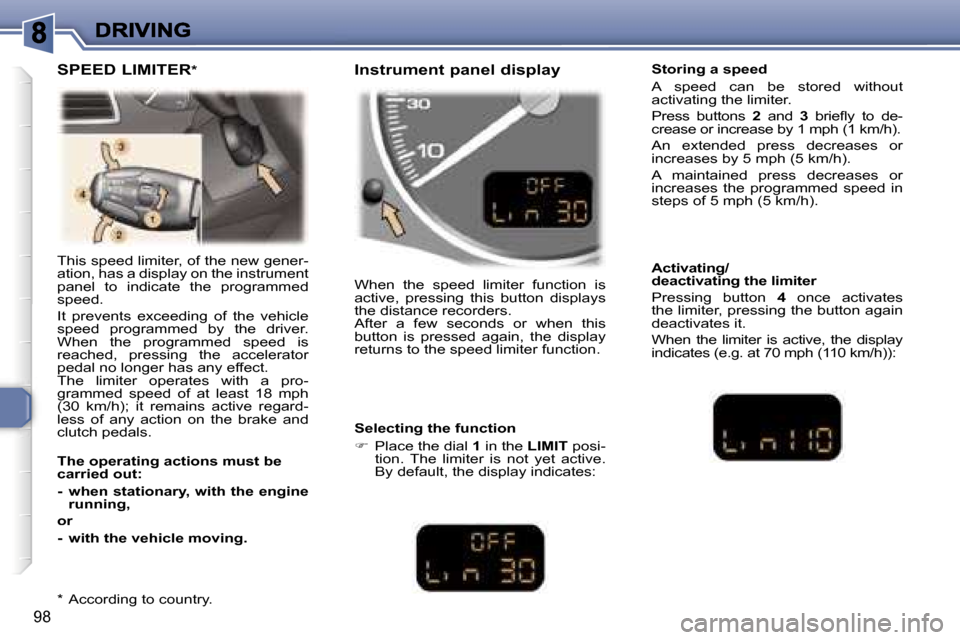 Peugeot 307 Break Dag 2007  Owners Manual �9�8
�T�h�i�s� �s�p�e�e�d� �l�i�m�i�t�e�r�,� �o�f� �t�h�e� �n�e�w� �g�e�n�e�r�-�a�t�i�o�n�,� �h�a�s� �a� �d�i�s�p�l�a�y� �o�n� �t�h�e� �i�n�s�t�r�u�m�e�n�t� �p�a�n�e�l�  �t�o�  �i�n�d�i�c�a�t�e�  �t�h