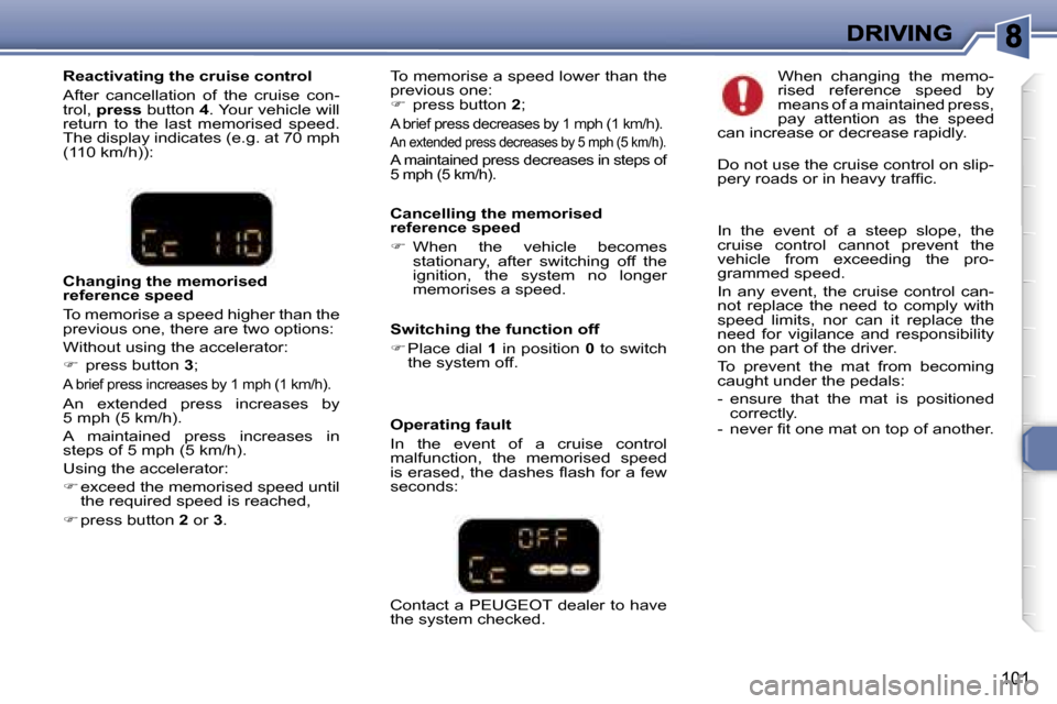 Peugeot 307 Break Dag 2007  Owners Manual �1�0�1
�C�a�n�c�e�l�l�i�n�g� �t�h�e� �m�e�m�o�r�i�s�e�d� �r�e�f�e�r�e�n�c�e� �s�p�e�e�d
��  �W�h�e�n�  �t�h�e�  �v�e�h�i�c�l�e�  �b�e�c�o�m�e�s� �s�t�a�t�i�o�n�a�r�y�,�  �a�f�t�e�r�  �s�w�i�t�c�h�i