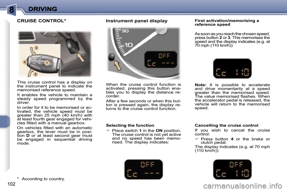 Peugeot 307 Break Dag 2007  Owners Manual �1�0�2
�T�h�i�s�  �c�r�u�i�s�e�  �c�o�n�t�r�o�l�  �h�a�s�  �a�  �d�i�s�p�l�a�y�  �o�n� �t�h�e�  �i�n�s�t�r�u�m�e�n�t�  �p�a�n�e�l�  �t�o�  �i�n�d�i�c�a�t�e�  �t�h�e� �m�e�m�o�r�i�s�e�d� �r�e�f�e�r�e�n