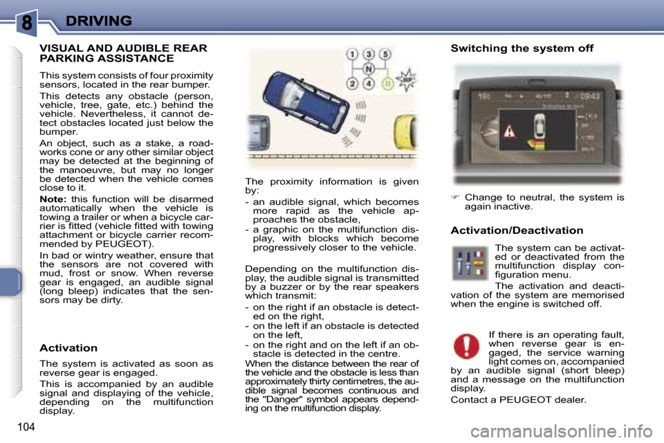 Peugeot 307 Break Dag 2007  Owners Manual �1�0�4
�V�I�S�U�A�L� �A�N�D� �A�U�D�I�B�L�E� �R�E�A�R�  
�P�A�R�K�I�N�G� �A�S�S�I�S�T�A�N�C�E
�T�h�i�s� �s�y�s�t�e�m� �c�o�n�s�i�s�t�s� �o�f� �f�o�u�r� �p�r�o�x�i�m�i�t�y� �s�e�n�s�o�r�s�,� �l�o�c�a�t